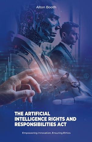 the artificial intelligence rights and responsibilities act empowering innovation ensuring ethics 1st edition