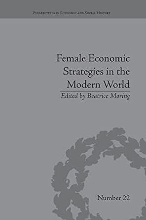 female economic strategies in the modern world 1st edition beatrice moring 1138664669, 978-1138664661