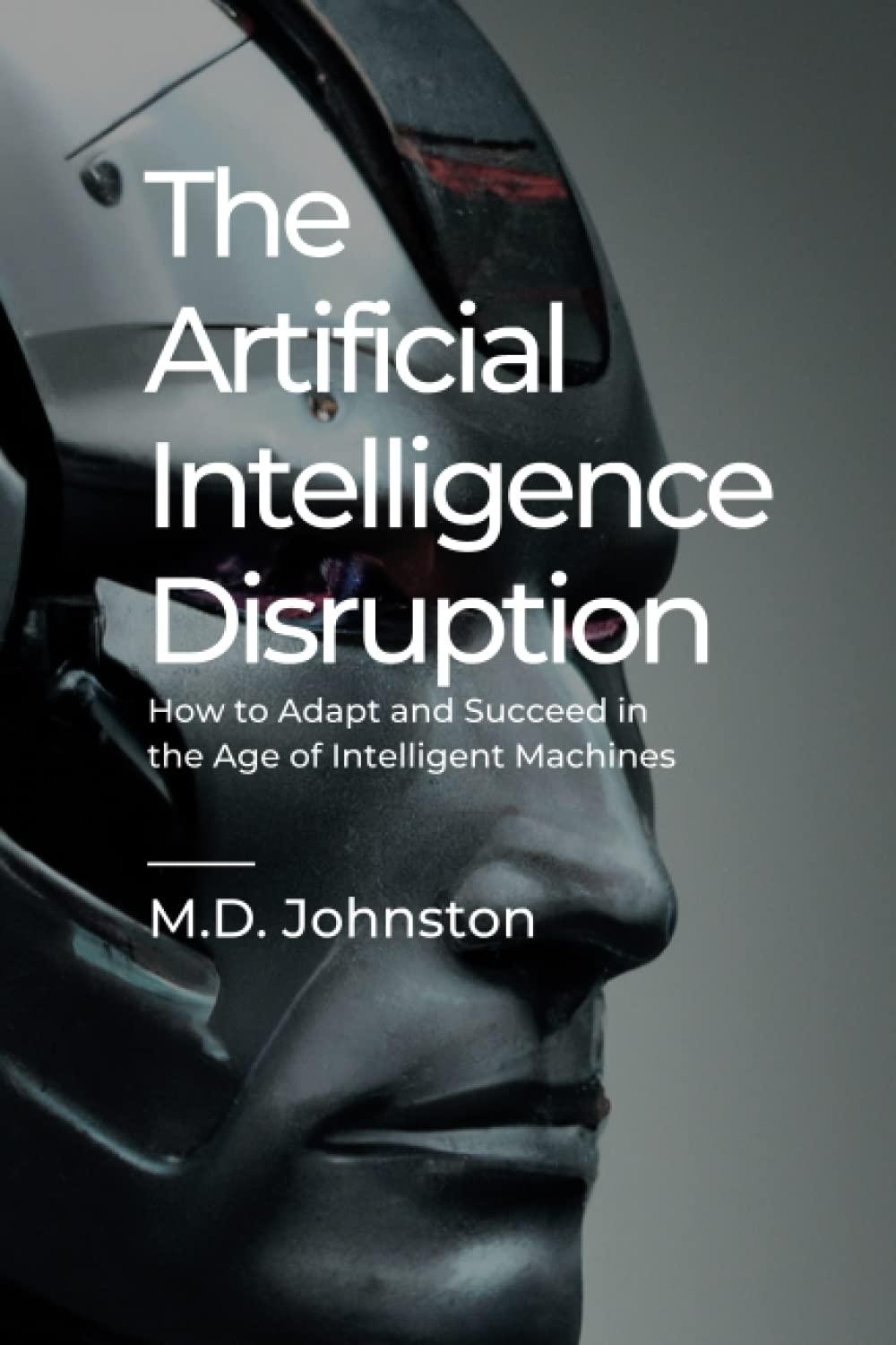 the artificial intelligence disruption  how to adapt and succeed in the age of intelligent machines 1st