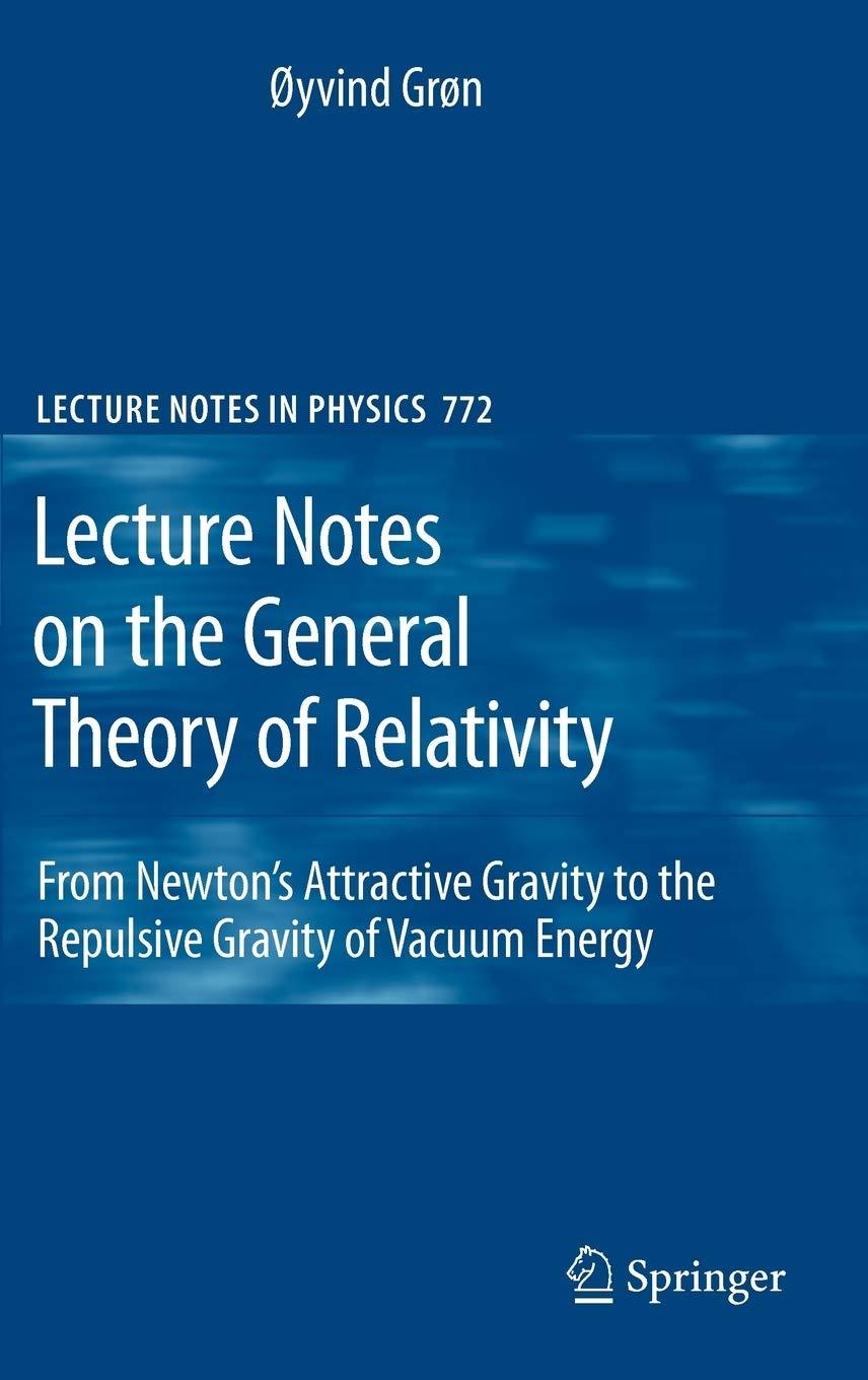 lecture notes on the general theory of relativity from newtons attractive gravity to the repulsive gravity of