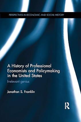 a history of professional economists and policymaking in the united states irrelevant genius 1st edition