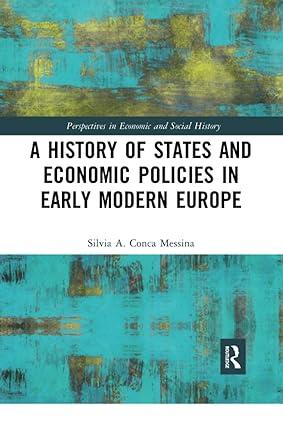 a history of states and economic policies in early modern europe 1st edition silvia a. conca messina