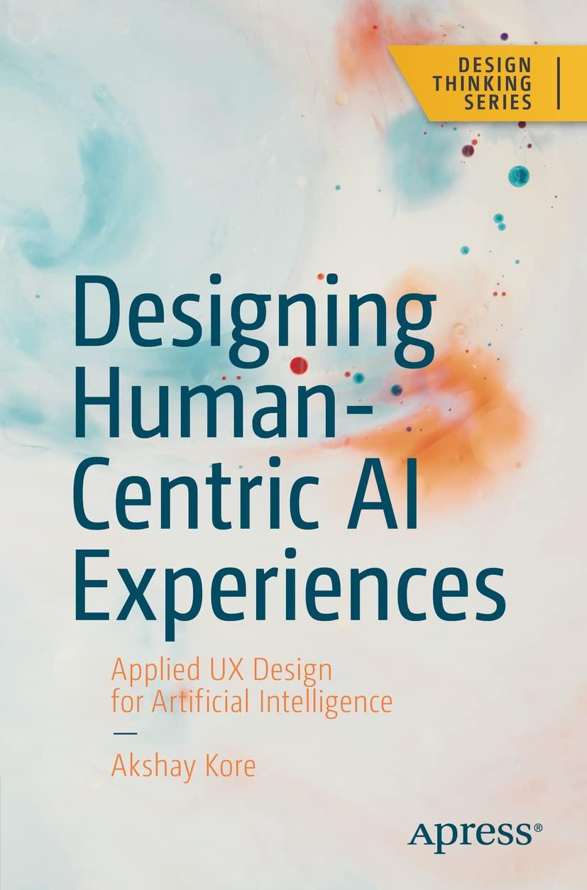 designing human centric ai experiences  applied ux design for artificial intelligence 1st edition akshay kore