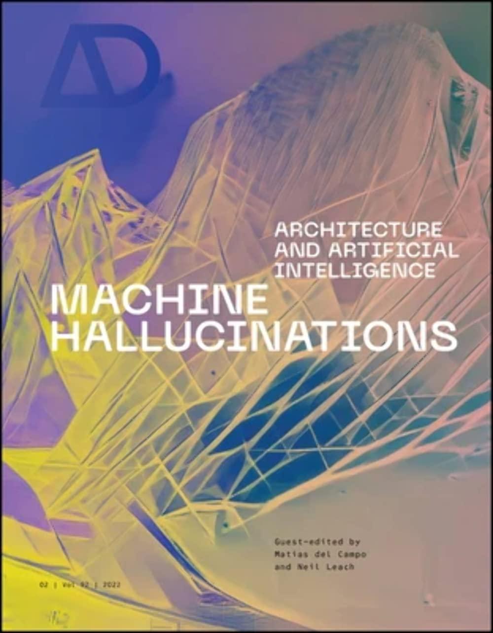 machine hallucinations  architecture and artificial intelligence 1st edition matias del campo , neil leach