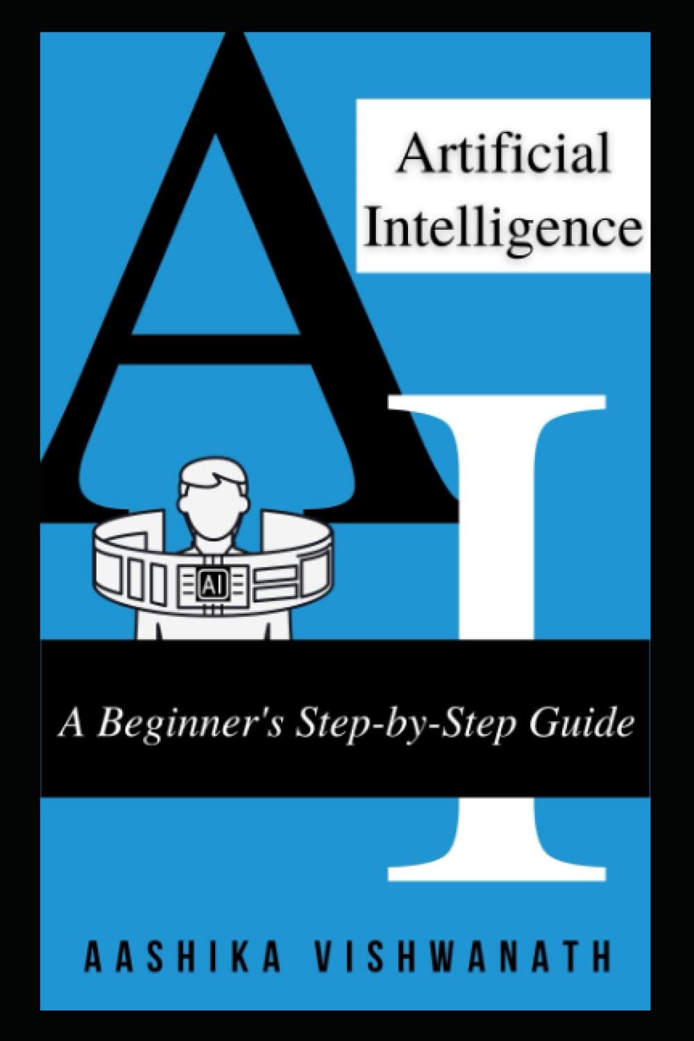 artificial intelligence  a beginners step by step guide 1st edition aashika vishwanath b09m53nz63,