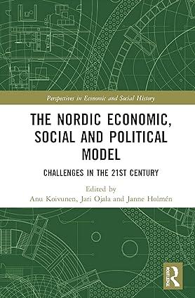 the nordic economic social and political model challenges in the 21st century 1st edition anu koivunen, jari