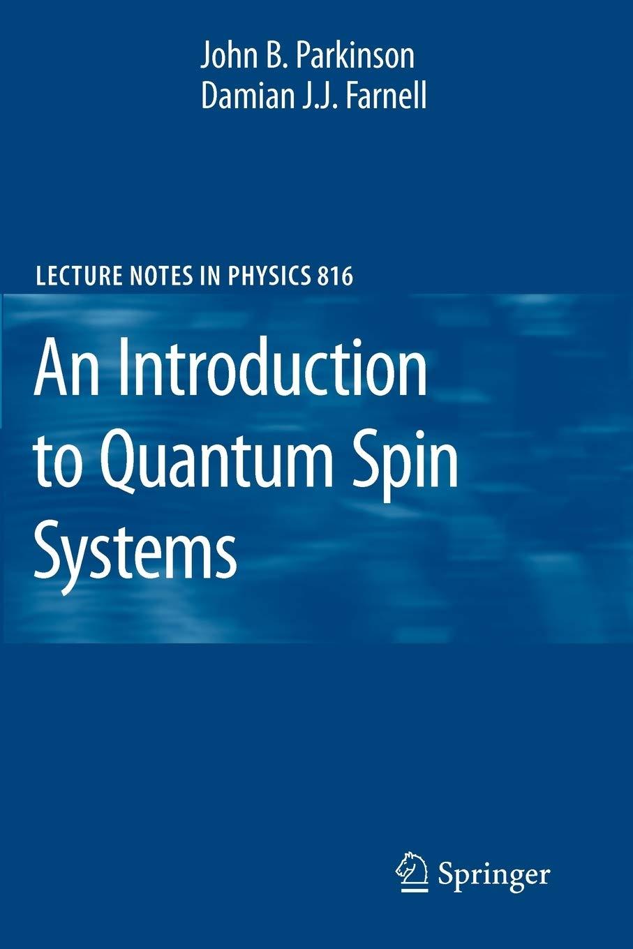 an introduction to quantum spin systems 1st edition john b. parkinson, damian j. j. farnell 3642132898,