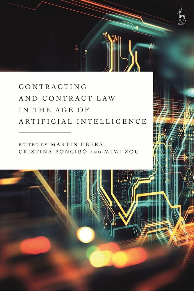 contracting and contract law in the age of artificial intelligence 1st edition martin ebers , cristina