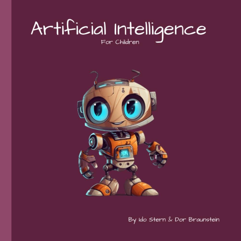artificial intelligence for children 1st edition dor braunstein , ido stern b0c7t7wv7x, 979-8397839945