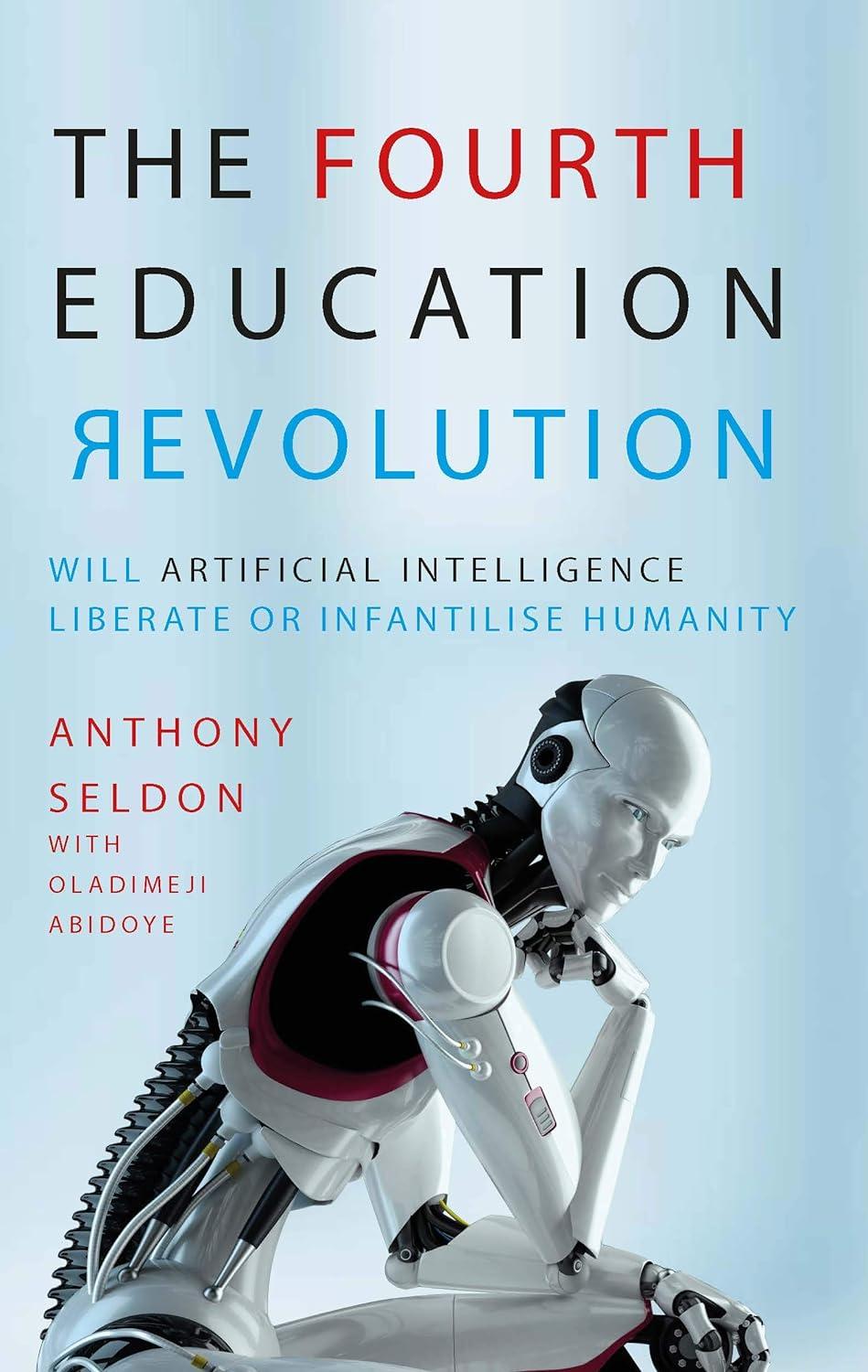 the fourth education revolution will artificial intelligence liberate or infantilise humanity 1st edition