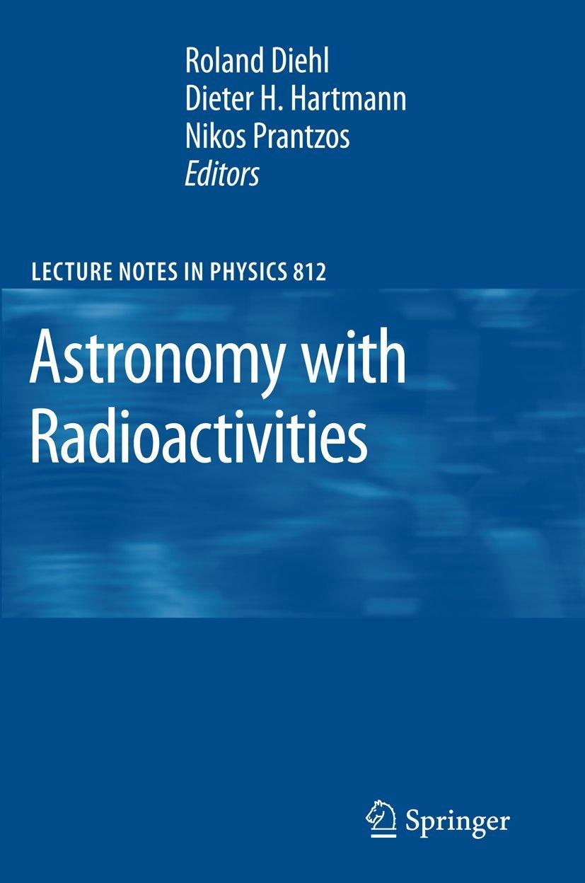 astronomy with radioactivities 1st edition diehl-roland-hartmann-dieter-prantzos-nikos 3642126979,