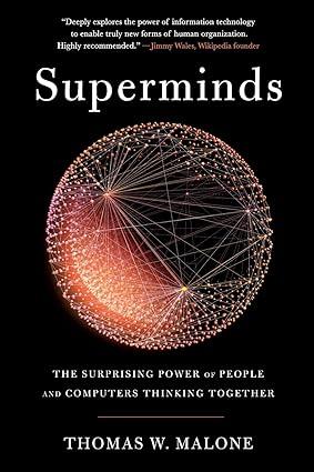 superminds the surprising power of people and computers thinking together 1st edition thomas w. malone