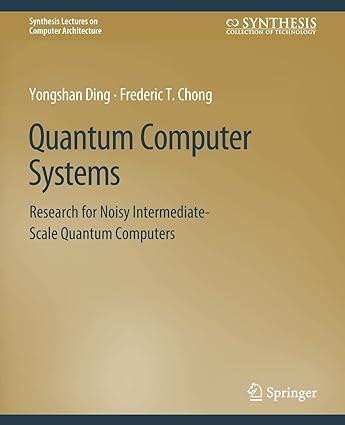 quantum computer systems: research for noisy intermediate-scale quantum computers 1st edition yongshan ding,