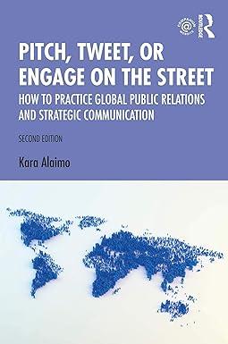 pitch tweet or engage on the street how to practice global public relations and strategic communication 2nd
