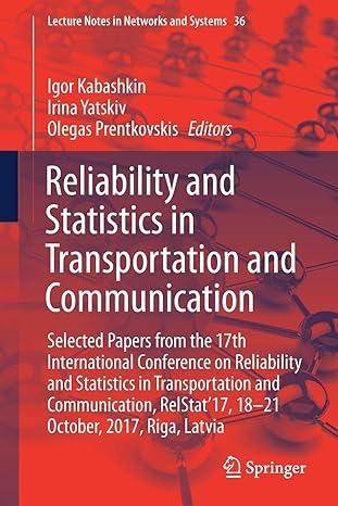 reliability and statistics in transportation and communication selected papers from the 17th international