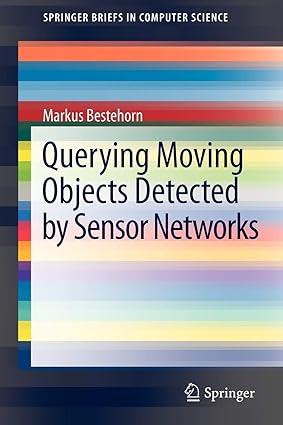 querying moving objects detected by sensor networks 1st edition markus bestehorn 9781461449263, 978-1461449263