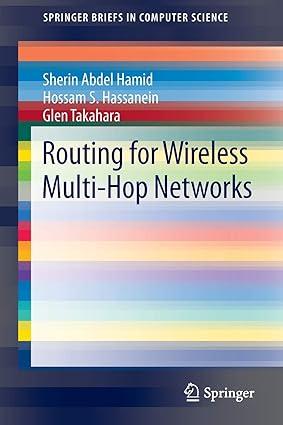 routing for wireless multi-hop networks 1st edition sherin abdel hamid, hossam s. hassanein, glen takahara