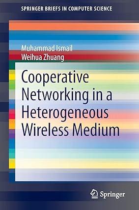cooperative networking in a heterogeneous wireless medium 1st edition muhammad ismail, weihua zhuang