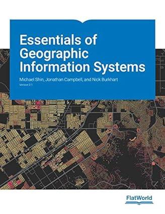essentials of geographic information systems version 2.1 1st edition michael shin; jonathan campbell; nick
