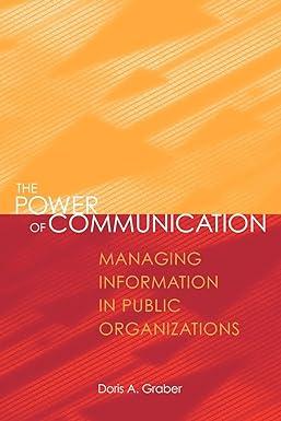 the power of communication managing information in public organizations 1st edition doris a. graber