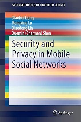 security and privacy in mobile social networks 1st edition xiaohui liang, rongxing lu, xiaodong lin, xuemin