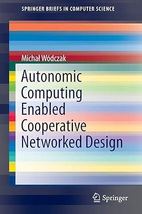 autonomic computing enabled cooperative networked design 1st edition micha? wódczak 1493907638,