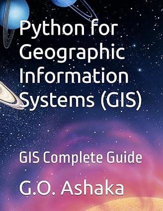 python for geographic information systems gis complete guide 1st edition g.o. ashaka b0cjdfbvwh,