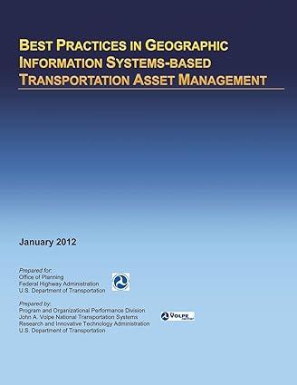 best practices in geographic information systems based transportation asset management 1st edition u.s.