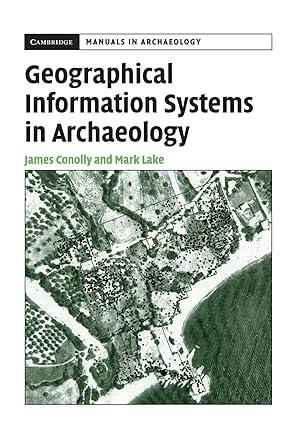 geographical information systems in archaeology 1st edition james conolly, mark lake 0521797446,