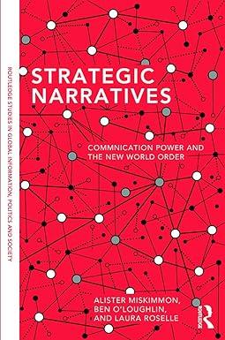 strategic narratives communication power and the new world order 1st edition alister miskimmon, ben
