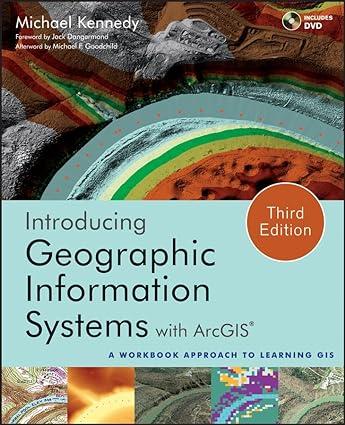 introducing geographic information systems with arcgis 3rd edition michael d. kennedy, michael f. goodchild,