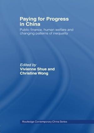 paying for progress in china public finance human welfare and changing patterns of inequality 1st edition