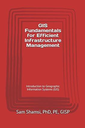 gis fundamentals for efficient infrastructure management introduction to geographic information systems 1st