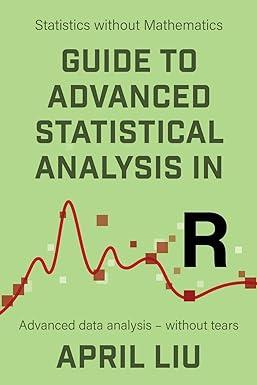 guide to advanced statistical analysis in r advanced data analysis without tears statistics without