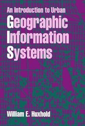 an introduction to urban geographic information systems 1st edition william e. huxhold 0195065352,