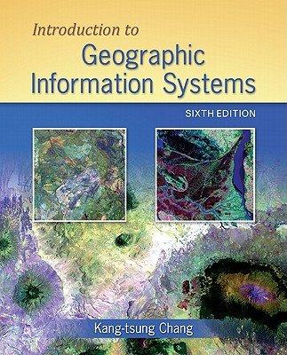 introduction to geographic information systems 6th edition kang-tsung chang 0073369314, 978-0073369310