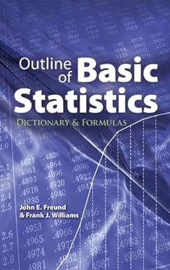 outline of basic statistics dictionary and formulas 1st edition john e. freund, frank j. williams 048647769x,