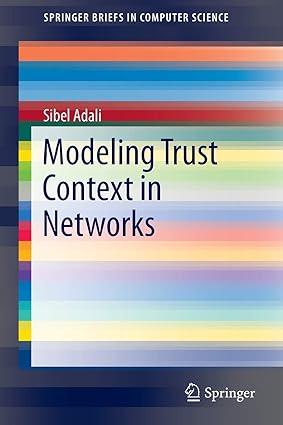 modeling trust context in networks 1st edition sibel adali 1461470307, 978-1461470304