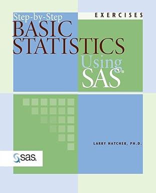 step by step basic statistics using sas 1st edition larry hatcher 1590471490, 978-1590471494