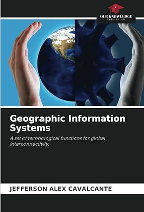 geographic information systems a set of technological functions for global interconnectivity 1st edition