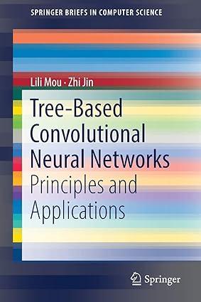 tree based convolutional neural networks principles and applications 1st edition lili mou, zhi jin