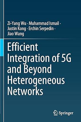 efficient integration of 5g and beyond heterogeneous network 1st edition zi-yang wu, muhammad ismail, justin