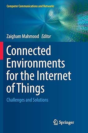 connected environments for the internet of things challenges and solutions 1st edition zaigham mahmood