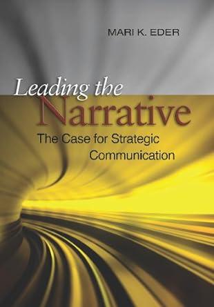 leading the narrative the case for strategic communication 1st edition mari k eder 1612510477, 978-1612510477