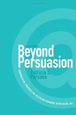 beyond persuasion communication strategies for healthcare managers in the digital age 1st edition patricia j.