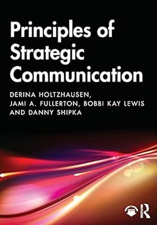 principles of strategic communication 1st edition derina holtzhausen, jami fullerton, bobbi kay lewis