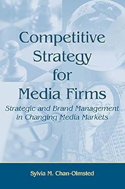 competitive strategy for media firms strategic and brand management in changing media markets 1st edition