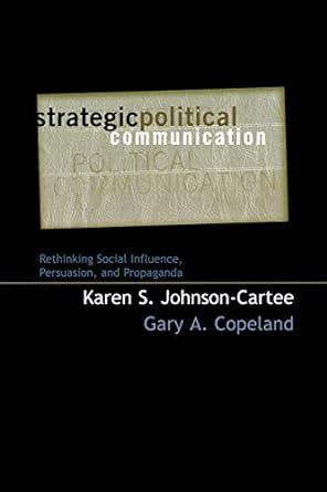 strategic political communication rethinking social influence persuasion and propaganda 1st edition karen s.