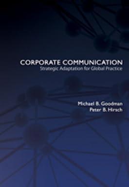 corporate communication strategic adaptation for global practice 1st edition michael b. goodman, peter b.