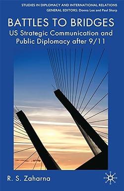battles to bridges us strategic communication and public diplomacy after 9/11 1st edition r. s zaharna